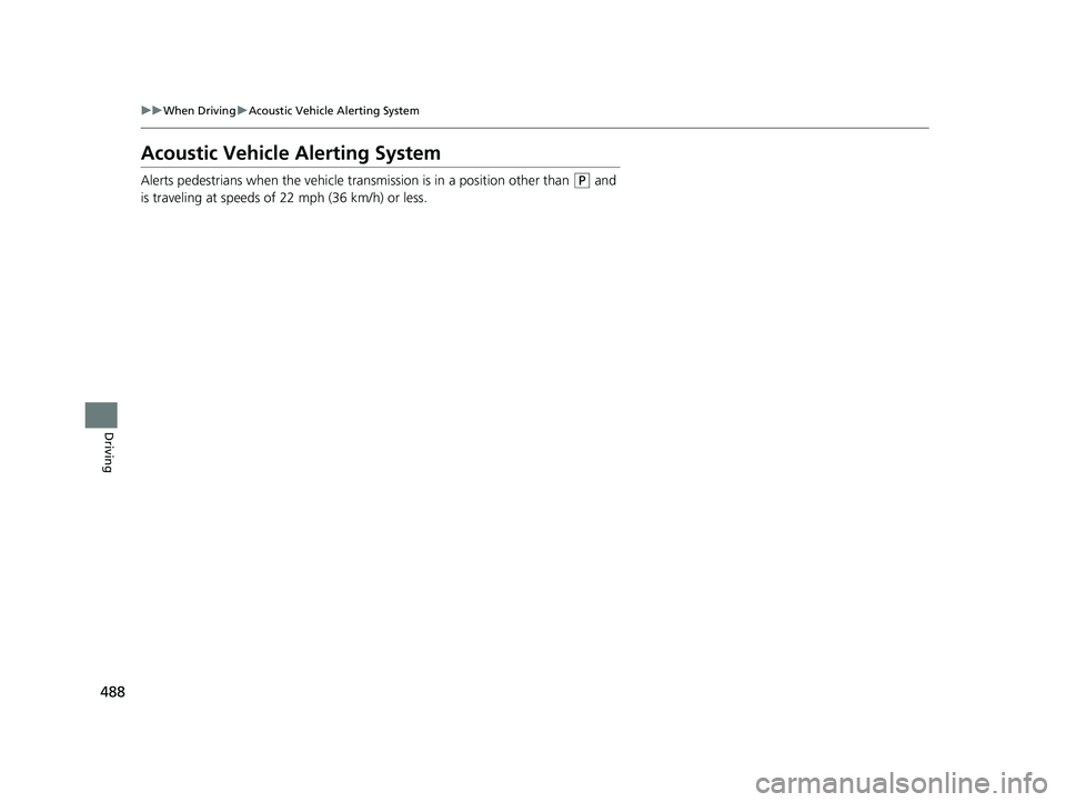HONDA CRV 2022 Owners Manual 488
uuWhen Driving uAcoustic Vehicle Alerting System
Driving
Acoustic Vehicle Alerting System
Alerts pedestrians when the vehicle transmission is in a position other than (P and
is traveling at speed HONDA CRV 2022 Owners Manual 488
uuWhen Driving uAcoustic Vehicle Alerting System
Driving
Acoustic Vehicle Alerting System
Alerts pedestrians when the vehicle transmission is in a position other than (P and
is traveling at speed