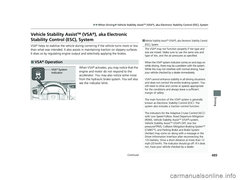 HONDA CRV 2022 Owners Manual 489
uuWhen Driving uVehicle Stability AssistTM (VSA ®), aka Electronic Stability Control (ESC), System
Continued
Driving
Vehicle Stability AssistTM (VSA ®), aka Electronic
Stability Control (ESC), HONDA CRV 2022 Owners Manual 489
uuWhen Driving uVehicle Stability AssistTM (VSA ®), aka Electronic Stability Control (ESC), System
Continued
Driving
Vehicle Stability AssistTM (VSA ®), aka Electronic
Stability Control (ESC),