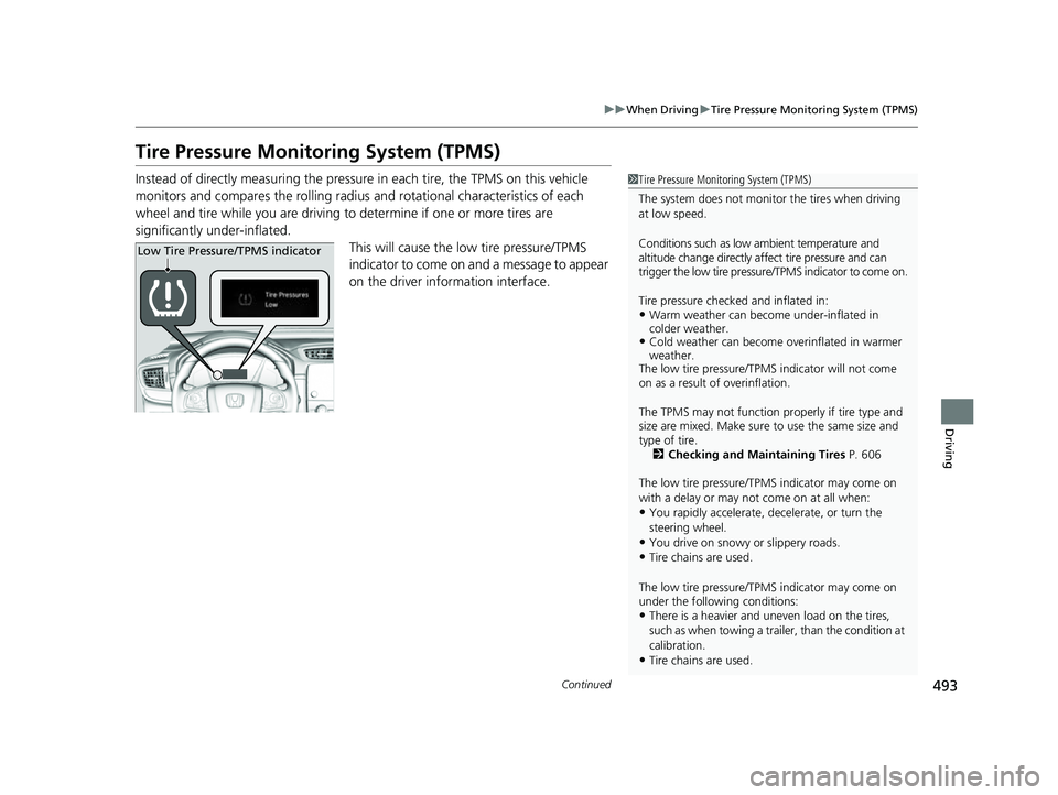 HONDA CRV 2022 Owners Manual 493
uuWhen Driving uTire Pressure Monitoring System (TPMS)
Continued
Driving
Tire Pressure Monitoring System (TPMS)
Instead of directly measuring the pressure in each tire, the TPMS on this vehicle
HONDA CRV 2022 Owners Manual 493
uuWhen Driving uTire Pressure Monitoring System (TPMS)
Continued
Driving
Tire Pressure Monitoring System (TPMS)
Instead of directly measuring the pressure in each tire, the TPMS on this vehicle