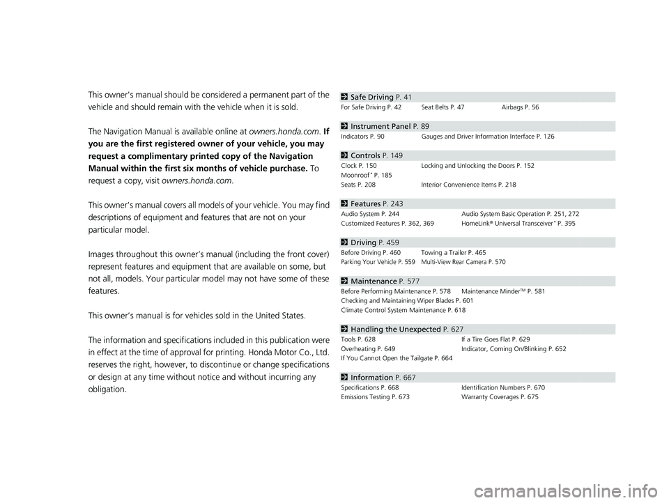 HONDA CRV 2022  Owners Manual Contents
This owner’s manual should be considered a permanent part of the 
vehicle and should remain with the vehicle when it is sold.
The Navigation Manual is available online at owners.honda.com. 