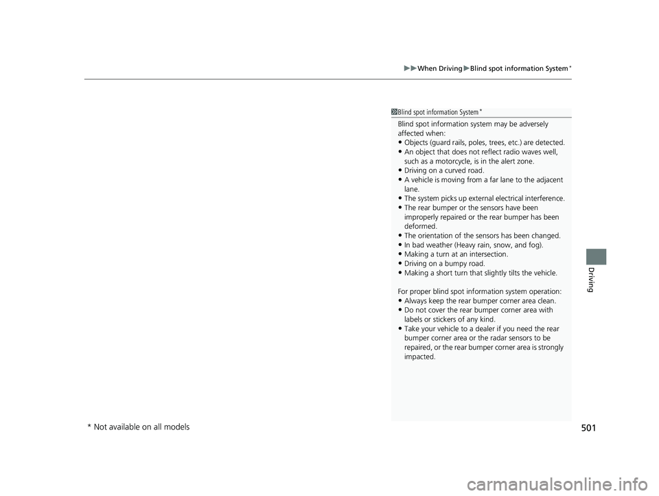 HONDA CRV 2022 Service Manual 501
uuWhen Driving uBlind spot information System*
Driving
1Blind spot information System*
Blind spot information sy stem may be adversely
affected when:
•Objects (guard rails, poles, trees, etc.) HONDA CRV 2022 Service Manual 501
uuWhen Driving uBlind spot information System*
Driving
1Blind spot information System*
Blind spot information sy stem may be adversely
affected when:
•Objects (guard rails, poles, trees, etc.)