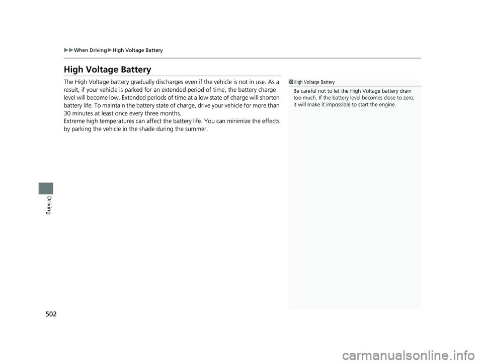 HONDA CRV 2022 Owners Manual 502
uuWhen Driving uHigh Voltage Battery
Driving
High Voltage Battery
The High Voltage battery gradually discharges even if the vehicle is not in use. As a
result, if your vehicle is parked for an HONDA CRV 2022 Owners Manual 502
uuWhen Driving uHigh Voltage Battery
Driving
High Voltage Battery
The High Voltage battery gradually discharges even if the vehicle is not in use. As a
result, if your vehicle is parked for an