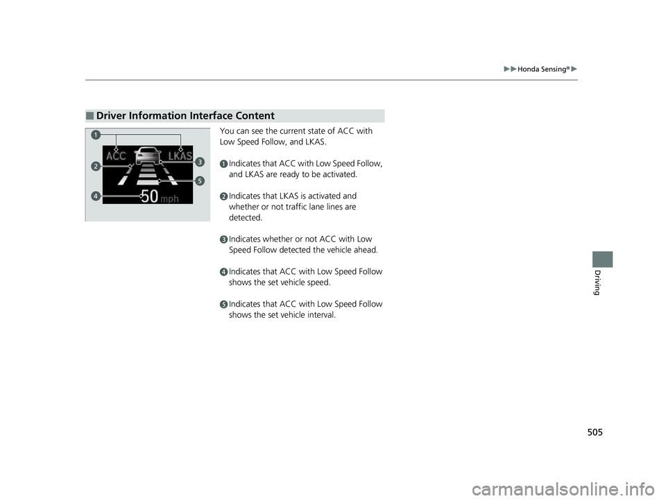 HONDA CRV 2022 Owners Manual 505
uuHonda Sensing ®u
Driving
You can see the current state of ACC with
Low Speed Follow, and LKAS.
aIndicates that ACC with Low Speed Follow,
and LKAS are ready to be activated.
bIndicates that L HONDA CRV 2022 Owners Manual 505
uuHonda Sensing ®u
Driving
You can see the current state of ACC with
Low Speed Follow, and LKAS.
aIndicates that ACC with Low Speed Follow,
and LKAS are ready to be activated.
bIndicates that L
