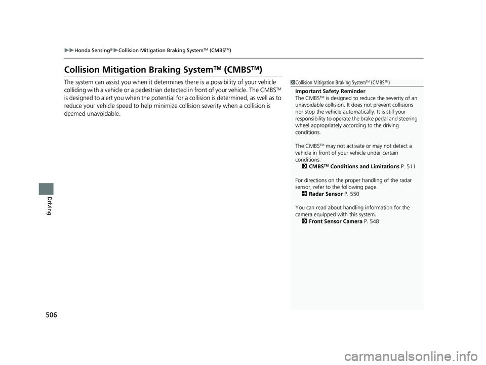 HONDA CRV 2022 Service Manual 506
uuHonda Sensing ®u Collision Mitigation Braking SystemTM (CMBSTM)
Driving
Collision Mitigati on Braking SystemTM (CMBSTM)
The system can assist you when it determine s there is a possibility of y HONDA CRV 2022 Service Manual 506
uuHonda Sensing ®u Collision Mitigation Braking SystemTM (CMBSTM)
Driving
Collision Mitigati on Braking SystemTM (CMBSTM)
The system can assist you when it determine s there is a possibility of y