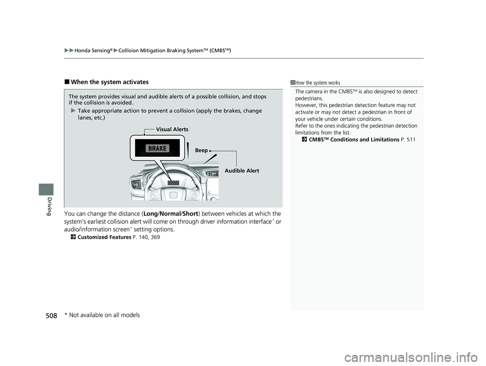 HONDA CRV 2022 Owners Manual uuHonda Sensing ®u Collision Mitigation Braking SystemTM (CMBSTM)
508
Driving
■When the system activates
You can change the distance ( Long/Normal /Short ) between vehicles at which the
system’s HONDA CRV 2022 Owners Manual uuHonda Sensing ®u Collision Mitigation Braking SystemTM (CMBSTM)
508
Driving
■When the system activates
You can change the distance ( Long/Normal /Short ) between vehicles at which the
system’s