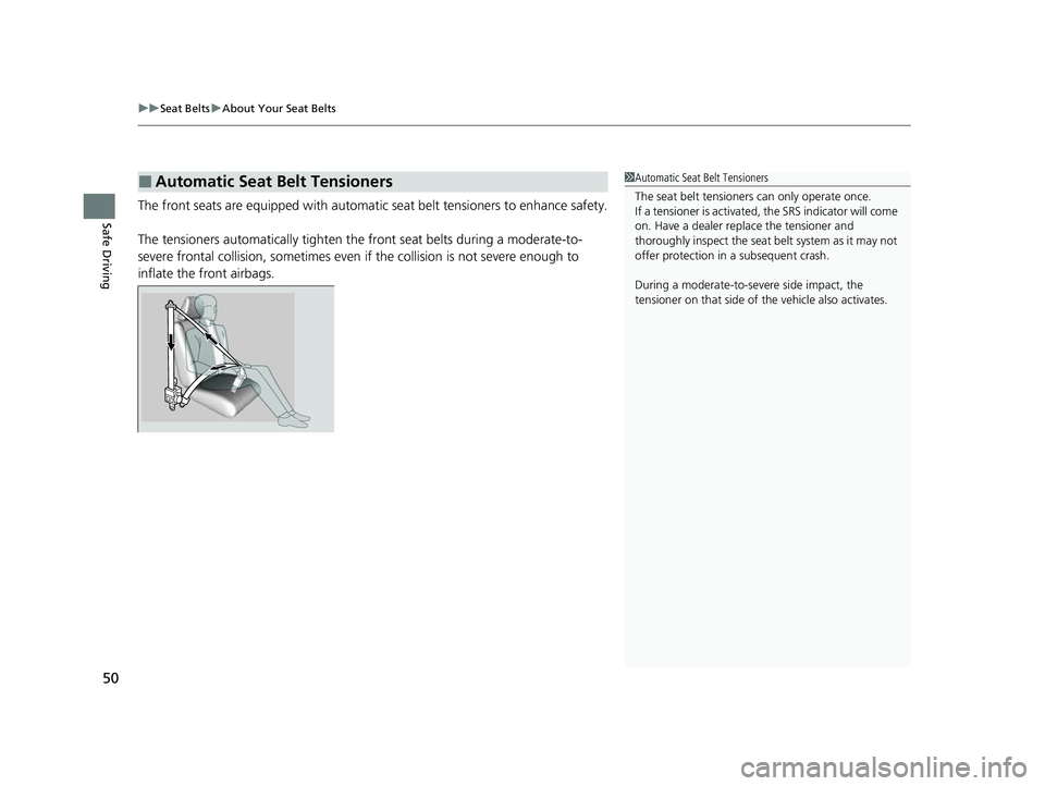 HONDA CRV 2022 Workshop Manual uuSeat Belts uAbout Your Seat Belts
50
Safe DrivingThe front seats are equipped with automatic seat belt tensioners to enhance safety.
The tensioners automatically tighten th e front seat belts durin HONDA CRV 2022 Workshop Manual uuSeat Belts uAbout Your Seat Belts
50
Safe DrivingThe front seats are equipped with automatic seat belt tensioners to enhance safety.
The tensioners automatically tighten th e front seat belts durin