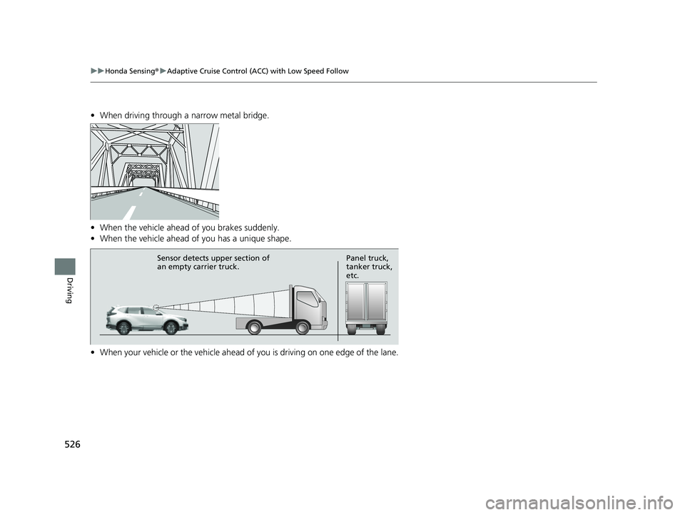 HONDA CRV 2022 Workshop Manual 526
uuHonda Sensing ®u Adaptive Cruise Control (ACC) with Low Speed Follow
Driving
• When driving through a narrow metal bridge.
• When the vehicle ahead of you brakes suddenly.
• When the vehi HONDA CRV 2022 Workshop Manual 526
uuHonda Sensing ®u Adaptive Cruise Control (ACC) with Low Speed Follow
Driving
• When driving through a narrow metal bridge.
• When the vehicle ahead of you brakes suddenly.
• When the vehi