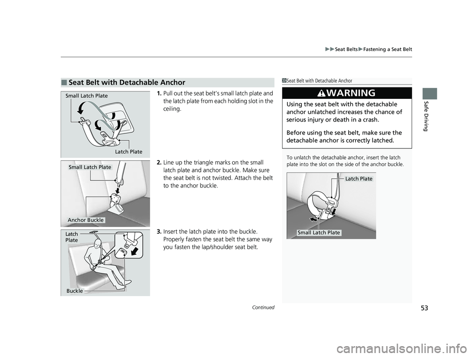 HONDA CRV 2022 Workshop Manual Continued53
uuSeat Belts uFastening a Seat Belt
Safe Driving1. Pull out the seat belt’s small latch plate and
the latch plate from each holding slot in the
ceiling.
2. Line up the triangle marks o HONDA CRV 2022 Workshop Manual Continued53
uuSeat Belts uFastening a Seat Belt
Safe Driving1. Pull out the seat belt’s small latch plate and
the latch plate from each holding slot in the
ceiling.
2. Line up the triangle marks o