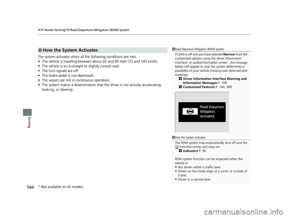 HONDA CRV 2022 Owners Manual uuHonda Sensing ®u Road Departure Mitigation (RDM) System
544
Driving
The system activates when all the following conditions are met:
• The vehicle is traveling between about 45 and 90 mph (72 and HONDA CRV 2022 Owners Manual uuHonda Sensing ®u Road Departure Mitigation (RDM) System
544
Driving
The system activates when all the following conditions are met:
• The vehicle is traveling between about 45 and 90 mph (72 and