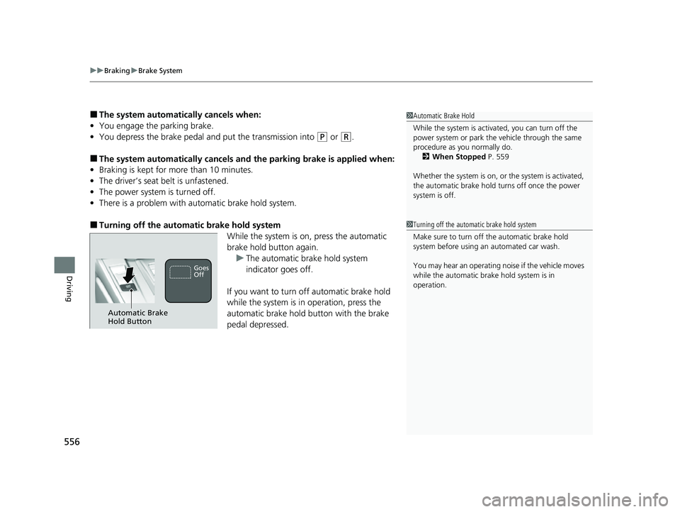 HONDA CRV 2022 Owners Manual uuBraking uBrake System
556
Driving
■The system automatically cancels when:
• You engage the parking brake.
• You depress the brake pedal a nd put the transmission into
(P or (R.
■The system HONDA CRV 2022 Owners Manual uuBraking uBrake System
556
Driving
■The system automatically cancels when:
• You engage the parking brake.
• You depress the brake pedal a nd put the transmission into
(P or (R.
■The system