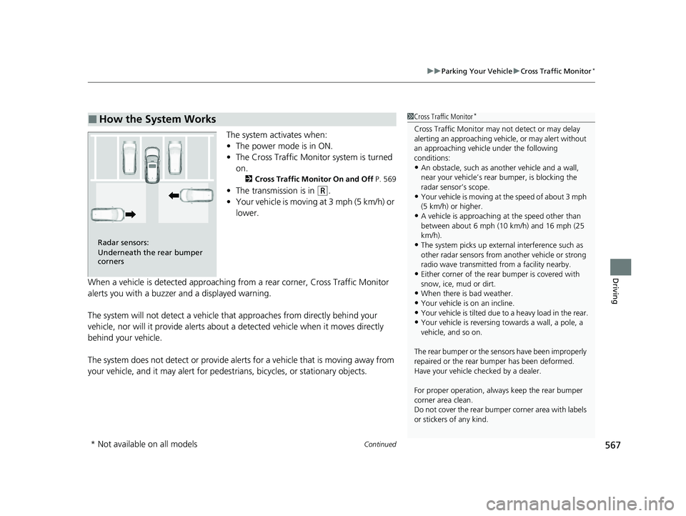 HONDA CRV 2022 Owners Manual Continued567
uuParking Your Vehicle uCross Traffic Monitor*
Driving
The system activates when:
• The power mode is in ON.
• The Cross Traffic Monitor system is turned
on.
2 Cross Traffic Monitor HONDA CRV 2022 Owners Manual Continued567
uuParking Your Vehicle uCross Traffic Monitor*
Driving
The system activates when:
• The power mode is in ON.
• The Cross Traffic Monitor system is turned
on.
2 Cross Traffic Monitor