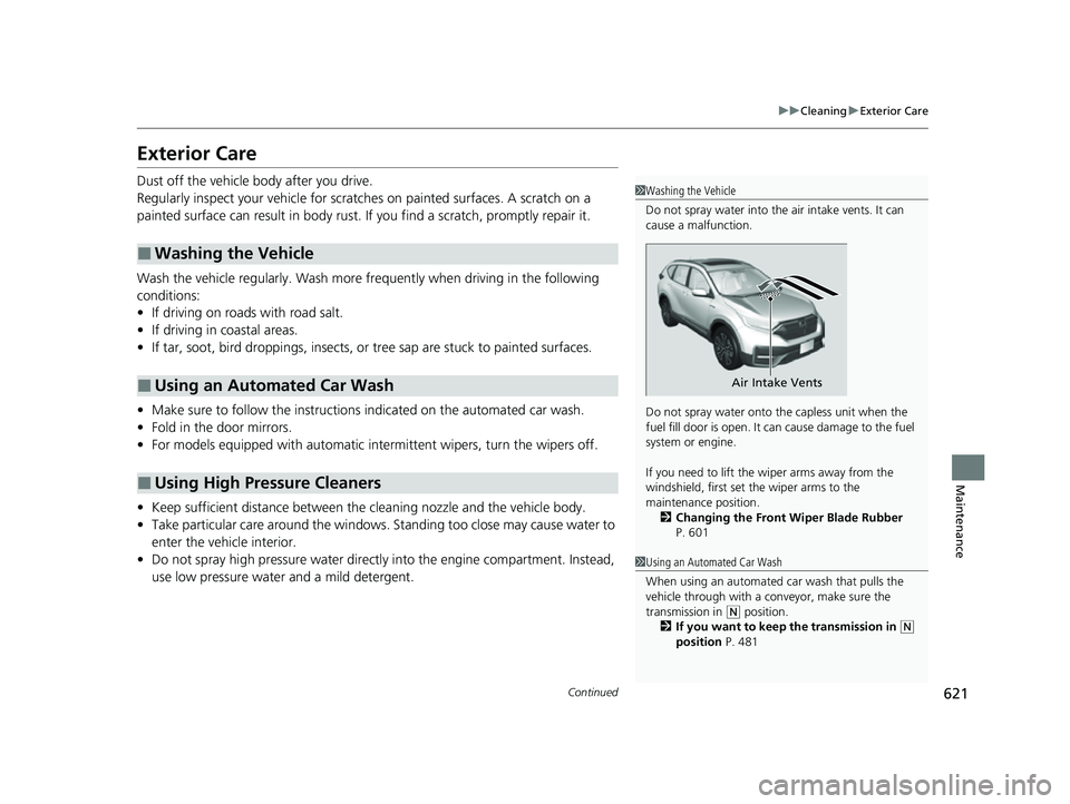 HONDA CRV 2022 Owners Manual 621
uuCleaning uExterior Care
Continued
Maintenance
Exterior Care
Dust off the vehicle body after you drive.
Regularly inspect your vehicle for scratches on painted surfaces. A scratch on a
painted s HONDA CRV 2022 Owners Manual 621
uuCleaning uExterior Care
Continued
Maintenance
Exterior Care
Dust off the vehicle body after you drive.
Regularly inspect your vehicle for scratches on painted surfaces. A scratch on a
painted s