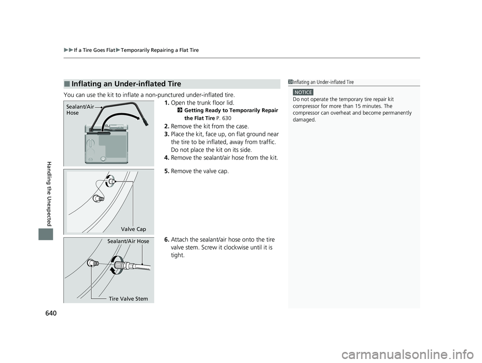 HONDA CRV 2022 Owners Manual uuIf a Tire Goes Flat uTemporarily Repairing a Flat Tire
640
Handling the Unexpected
You can use the kit to inflate a non-punctured under-inflated tire.
1.Open the trunk floor lid.
2 Getting Ready to HONDA CRV 2022 Owners Manual uuIf a Tire Goes Flat uTemporarily Repairing a Flat Tire
640
Handling the Unexpected
You can use the kit to inflate a non-punctured under-inflated tire.
1.Open the trunk floor lid.
2 Getting Ready to
