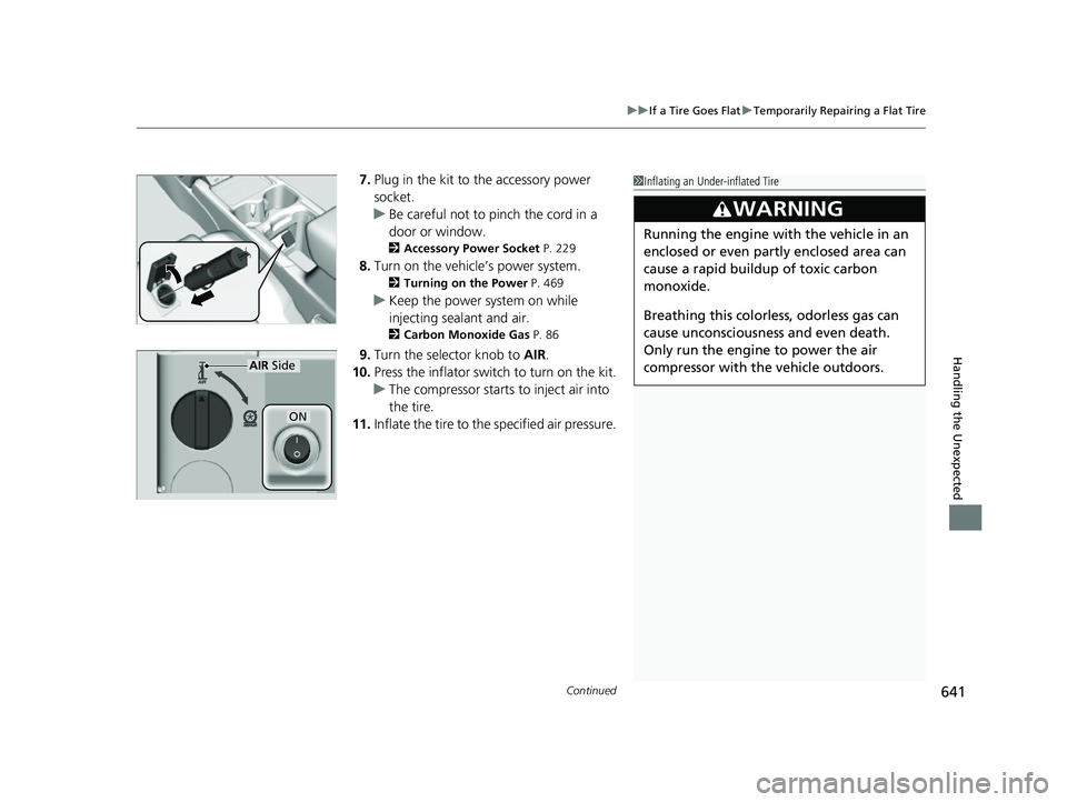 HONDA CRV 2022 Owners Manual Continued641
uuIf a Tire Goes Flat uTemporarily Repairing a Flat Tire
Handling the Unexpected
7. Plug in the kit to the accessory power
socket.
u Be careful not to pinch the cord in a
door or windo HONDA CRV 2022 Owners Manual Continued641
uuIf a Tire Goes Flat uTemporarily Repairing a Flat Tire
Handling the Unexpected
7. Plug in the kit to the accessory power
socket.
u Be careful not to pinch the cord in a
door or windo