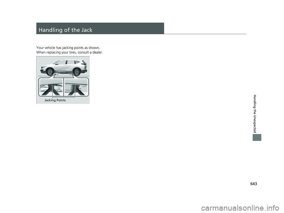 HONDA CRV 2022 Owners Manual 643
Handling the Unexpected
Handling of the Jack
Your vehicle has jacking points as shown.
When replacing your tires, consult a dealer.
Jacking Points
22 CR-V HEV ELP-31TPG6200.book 643 ページ HONDA CRV 2022 Owners Manual 643
Handling the Unexpected
Handling of the Jack
Your vehicle has jacking points as shown.
When replacing your tires, consult a dealer.
Jacking Points
22 CR-V HEV ELP-31TPG6200.book 643 ページ