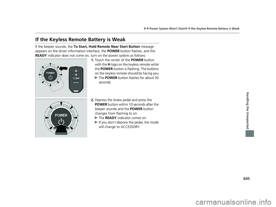 HONDA CRV 2022 Workshop Manual 645
uuPower System Won’t Start uIf the Keyless Remote Battery is Weak
Handling the Unexpected
If the Keyless Remo te Battery is Weak
If the beeper sounds, the To Start, Hold Remote Near Start Butto HONDA CRV 2022 Workshop Manual 645
uuPower System Won’t Start uIf the Keyless Remote Battery is Weak
Handling the Unexpected
If the Keyless Remo te Battery is Weak
If the beeper sounds, the To Start, Hold Remote Near Start Butto