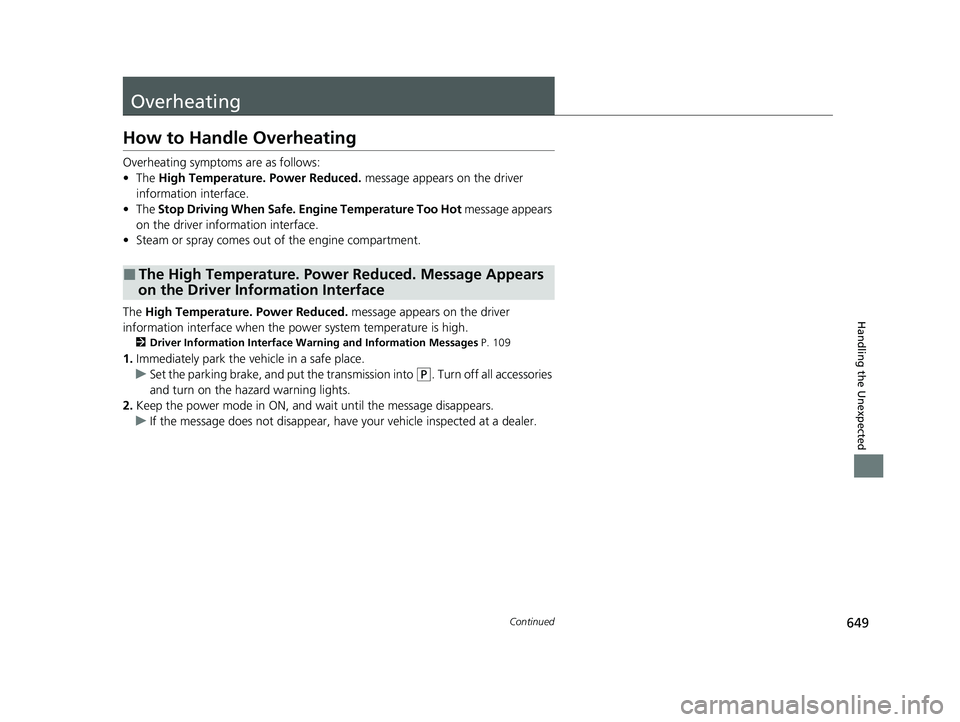 HONDA CRV 2022 Owners Manual 649Continued
Handling the Unexpected
Overheating
How to Handle Overheating
Overheating symptoms are as follows:
•The High Temperature. Power Reduced. message appears on the driver
information int HONDA CRV 2022 Owners Manual 649Continued
Handling the Unexpected
Overheating
How to Handle Overheating
Overheating symptoms are as follows:
•The High Temperature. Power Reduced. message appears on the driver
information int