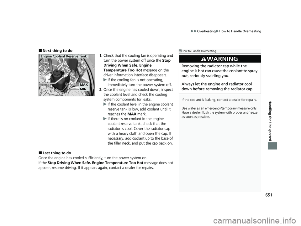 HONDA CRV 2022 Owners Manual 651
uuOverheating uHow to Handle Overheating
Handling the Unexpected
■Next thing to do
1.Check that the cooling fan is operating and
turn the power system off once the Stop
Driving When Safe. Eng HONDA CRV 2022 Owners Manual 651
uuOverheating uHow to Handle Overheating
Handling the Unexpected
■Next thing to do
1.Check that the cooling fan is operating and
turn the power system off once the Stop
Driving When Safe. Eng