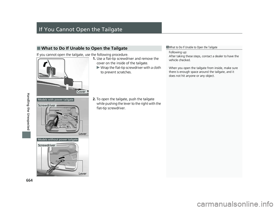 HONDA CRV 2022 Owners Manual 664
Handling the Unexpected
If You Cannot Open the Tailgate
If you cannot open the tailgate, use the following procedure.1.Use a flat-tip screwdriver and remove the
cover on the inside of the tailgat HONDA CRV 2022 Owners Manual 664
Handling the Unexpected
If You Cannot Open the Tailgate
If you cannot open the tailgate, use the following procedure.1.Use a flat-tip screwdriver and remove the
cover on the inside of the tailgat