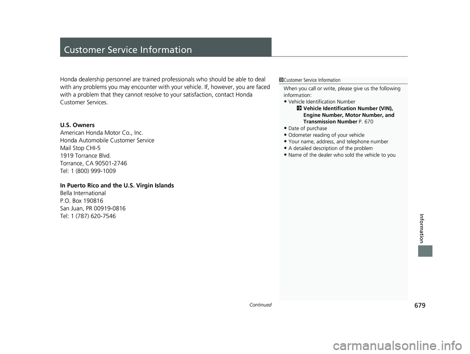 HONDA CRV 2022 Owners Manual 679Continued
Information
Customer Service Information
Honda dealership personnel are trained professionals who should be able to deal
with any problems you may encounter with your vehicle. If, howeve HONDA CRV 2022 Owners Manual 679Continued
Information
Customer Service Information
Honda dealership personnel are trained professionals who should be able to deal
with any problems you may encounter with your vehicle. If, howeve