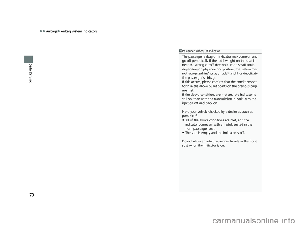 HONDA CRV 2022 Manual PDF uuAirbags uAirbag System Indicators
70
Safe Driving
1Passenger Airbag Off Indicator
The passenger airbag off indicator may come on and
go off periodically if the tota l weight on the seat is
near t HONDA CRV 2022 Manual PDF uuAirbags uAirbag System Indicators
70
Safe Driving
1Passenger Airbag Off Indicator
The passenger airbag off indicator may come on and
go off periodically if the tota l weight on the seat is
near t