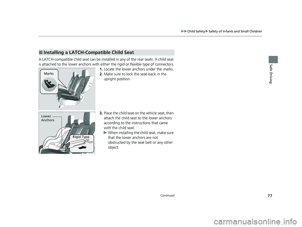 HONDA CRV 2022 Manual PDF 77
uuChild Safety uSafety of Infants and Small Children
Continued
Safe DrivingA LATCH-compatible child seat can be installe d in any of the rear seats. A child seat
is attached to the lower anc hors HONDA CRV 2022 Manual PDF 77
uuChild Safety uSafety of Infants and Small Children
Continued
Safe DrivingA LATCH-compatible child seat can be installe d in any of the rear seats. A child seat
is attached to the lower anc hors