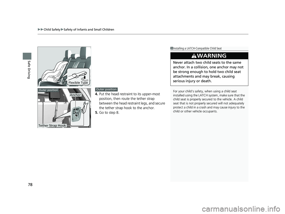 HONDA CRV 2022 Manual PDF uuChild Safety uSafety of Infants and Small Children
78
Safe Driving
4. Put the head restraint to its upper-most
position, then rout e the tether strap
between the head restraint legs, and secure
t HONDA CRV 2022 Manual PDF uuChild Safety uSafety of Infants and Small Children
78
Safe Driving
4. Put the head restraint to its upper-most
position, then rout e the tether strap
between the head restraint legs, and secure
t