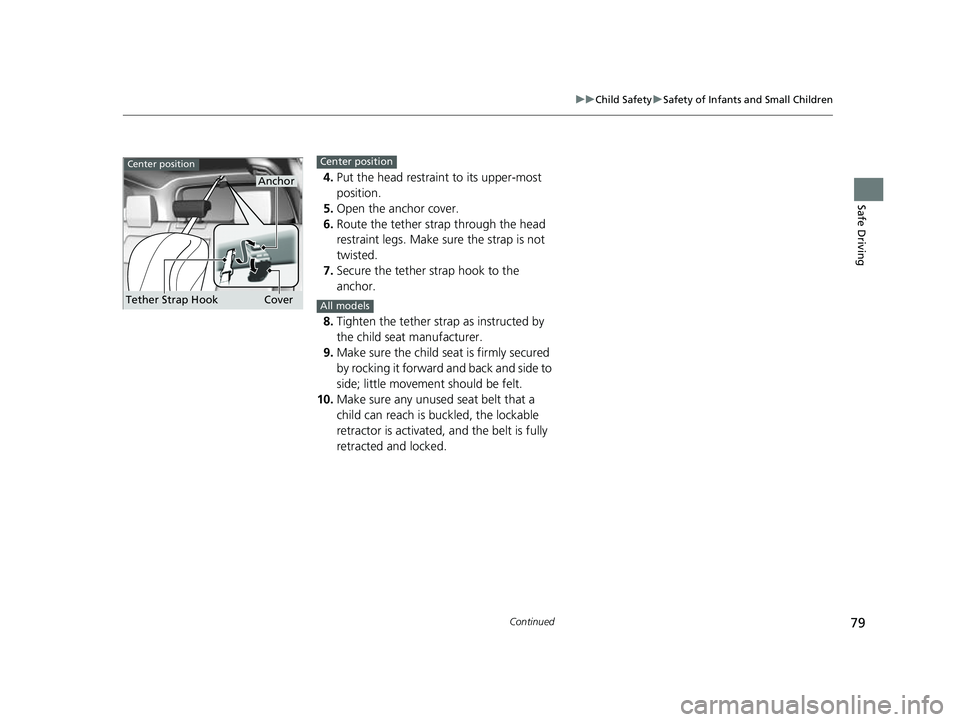 HONDA CRV 2022 Manual Online 79
uuChild Safety uSafety of Infants and Small Children
Continued
Safe Driving
4. Put the head restraint to its upper-most
position.
5. Open the anchor cover.
6. Route the tether strap through the he HONDA CRV 2022 Manual Online 79
uuChild Safety uSafety of Infants and Small Children
Continued
Safe Driving
4. Put the head restraint to its upper-most
position.
5. Open the anchor cover.
6. Route the tether strap through the he