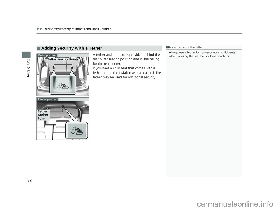 HONDA CRV 2022 Manual Online uuChild Safety uSafety of Infants and Small Children
82
Safe DrivingA tether anchor point is provided behind the
rear outer seating position and in the ceiling
for the rear center.
If you have a chi HONDA CRV 2022 Manual Online uuChild Safety uSafety of Infants and Small Children
82
Safe DrivingA tether anchor point is provided behind the
rear outer seating position and in the ceiling
for the rear center.
If you have a chi