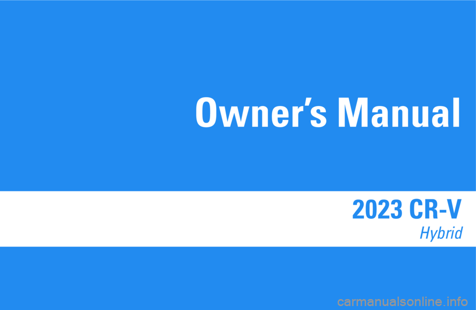 HONDA CRV 2023 Owners Manual 202 3 CR-V
Hybrid
Owner’s Manual HONDA CRV 2023 Owners Manual 202 3 CR-V
Hybrid
Owner’s Manual