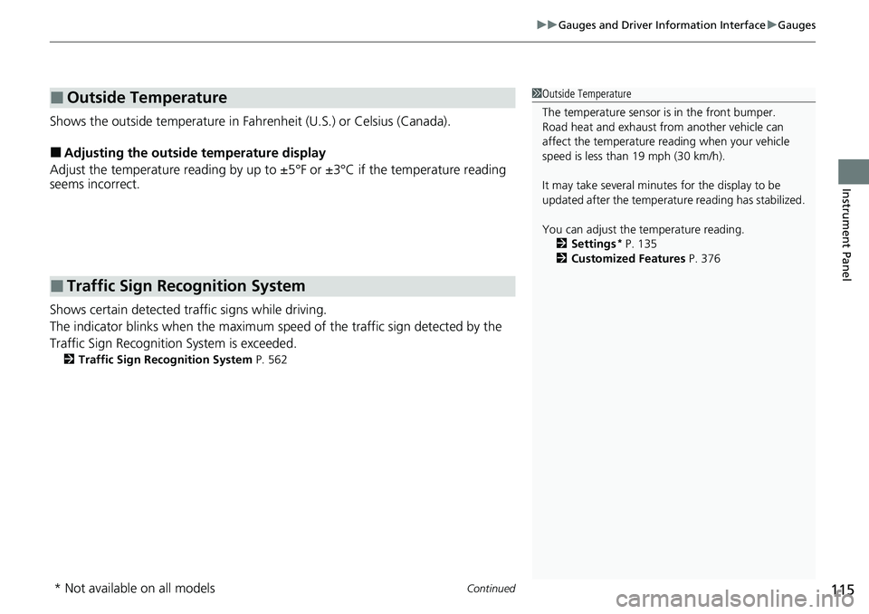HONDA CRV 2023 User Guide Continued115
uuGauges and Driver Information Interface uGauges
Instrument Panel
Shows the outside temperature in Fahr enheit (U.S.) or Celsius (Canada).
■Adjusting the outside temperature display
Ad HONDA CRV 2023 User Guide Continued115
uuGauges and Driver Information Interface uGauges
Instrument Panel
Shows the outside temperature in Fahr enheit (U.S.) or Celsius (Canada).
■Adjusting the outside temperature display
Ad