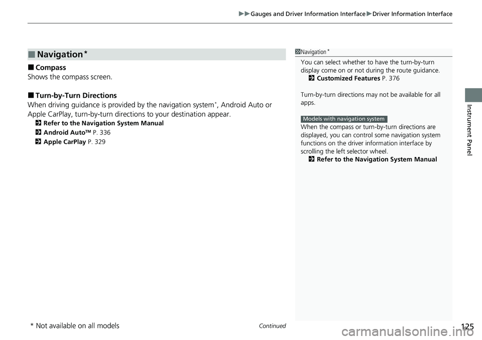 HONDA CRV 2023  Owners Manual Continued125
uuGauges and Driver Information Interface uDriver Information Interface
Instrument Panel
■Compass
Shows the compass screen.
■Turn-by-Turn Directions
When driving guidance is provided 