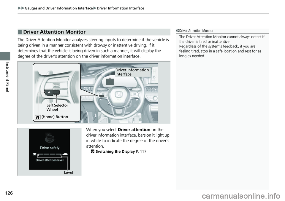 HONDA CRV 2023 Owners Manual uuGauges and Driver Information Interface uDriver Information Interface
126
Instrument Panel
The Driver Attention Monitor analyzes steer ing inputs to determine if the vehicle is
being driven in a ma HONDA CRV 2023 Owners Manual uuGauges and Driver Information Interface uDriver Information Interface
126
Instrument Panel
The Driver Attention Monitor analyzes steer ing inputs to determine if the vehicle is
being driven in a ma