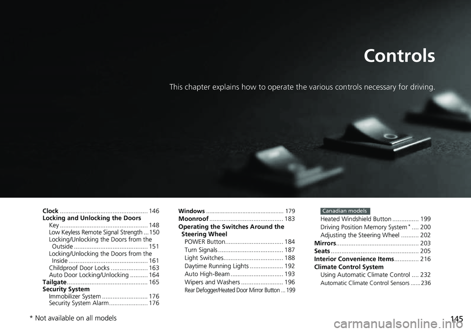 HONDA CRV 2023  Owners Manual 145
Controls
This chapter explains how to operate the various controls necessary for driving.
Clock.................................................. 146
Locking and Unlocking the Doors Key ..........
