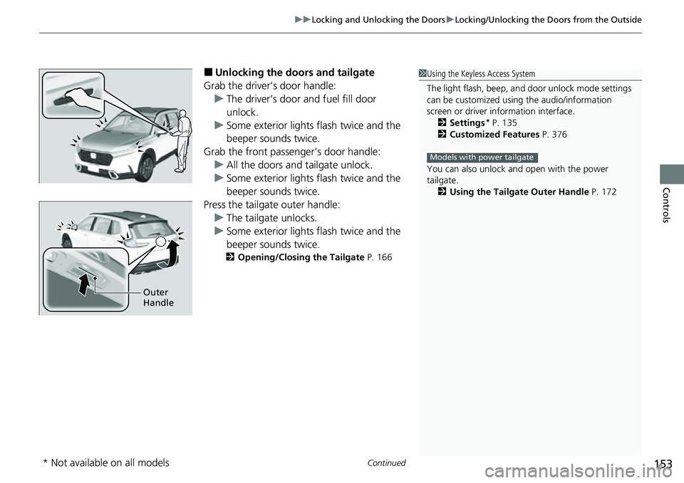 HONDA CRV 2023 Owners Manual Continued153
uuLocking and Unlocking the Doors uLocking/Unlocking the Doors from the Outside
Controls
■Unlocking the doors and tailgate
Grab the driver’s door handle: u The driver’s door and fue HONDA CRV 2023 Owners Manual Continued153
uuLocking and Unlocking the Doors uLocking/Unlocking the Doors from the Outside
Controls
■Unlocking the doors and tailgate
Grab the driver’s door handle: u The driver’s door and fue
