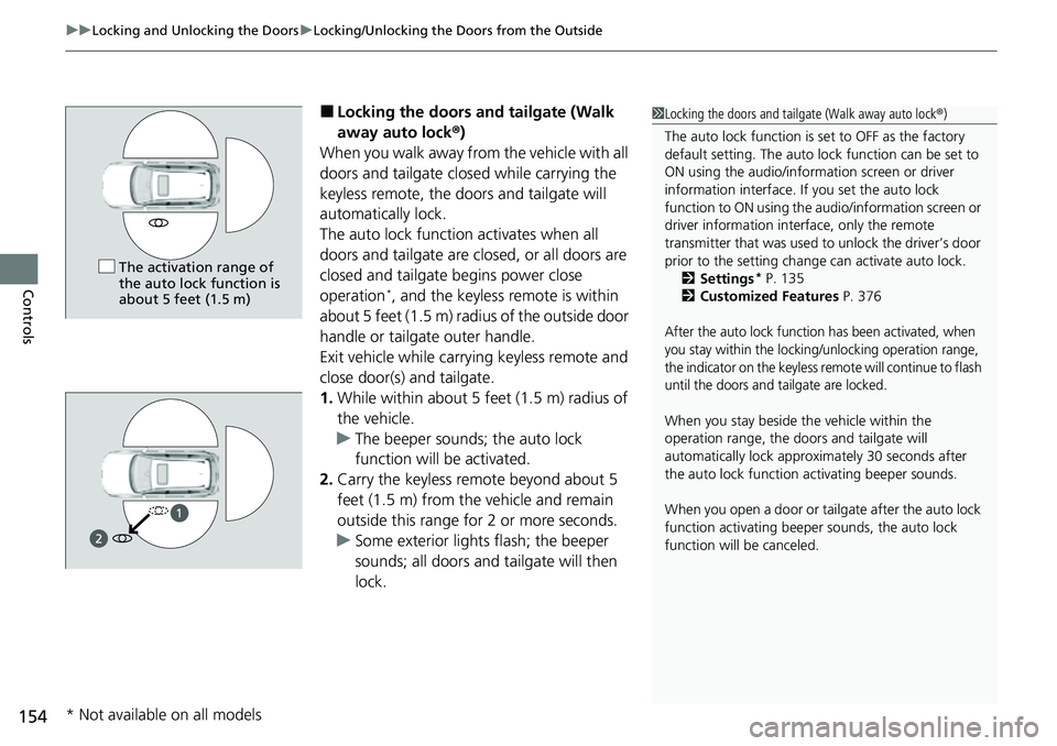HONDA CRV 2023 Owners Manual uuLocking and Unlocking the Doors uLocking/Unlocking the Doors from the Outside
154
Controls
■Locking the doors an d tailgate (Walk
away auto lock ®)
When you walk away from the vehicle with all
HONDA CRV 2023 Owners Manual uuLocking and Unlocking the Doors uLocking/Unlocking the Doors from the Outside
154
Controls
■Locking the doors an d tailgate (Walk
away auto lock ®)
When you walk away from the vehicle with all