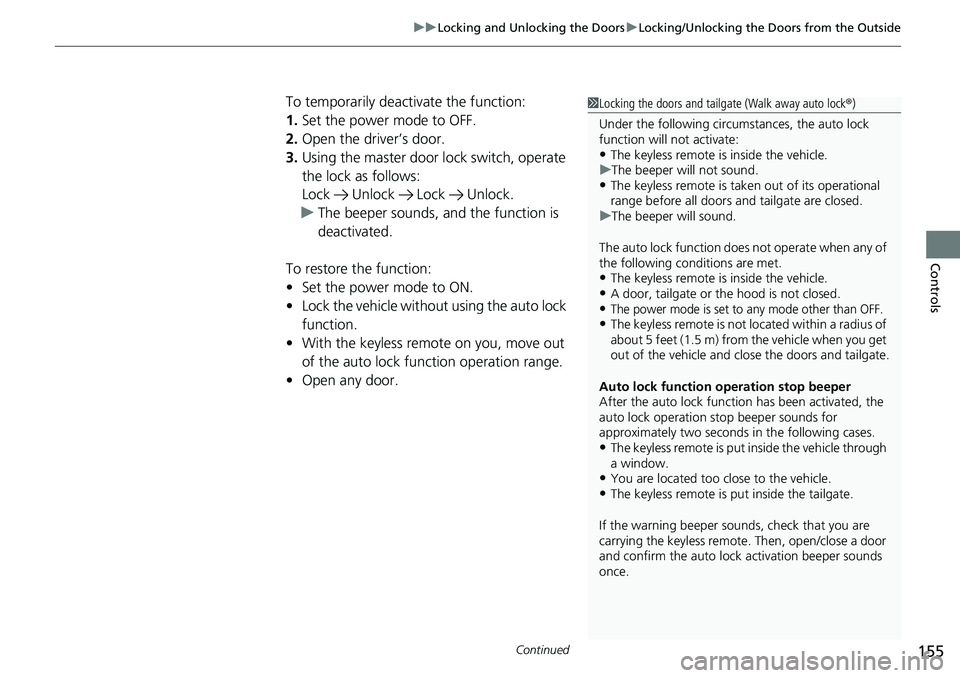 HONDA CRV 2023 Owners Manual Continued155
uuLocking and Unlocking the Doors uLocking/Unlocking the Doors from the Outside
Controls
To temporarily deactivate the function:
1. Set the power mode to OFF.
2. Open the driv er’s door HONDA CRV 2023 Owners Manual Continued155
uuLocking and Unlocking the Doors uLocking/Unlocking the Doors from the Outside
Controls
To temporarily deactivate the function:
1. Set the power mode to OFF.
2. Open the driv er’s door