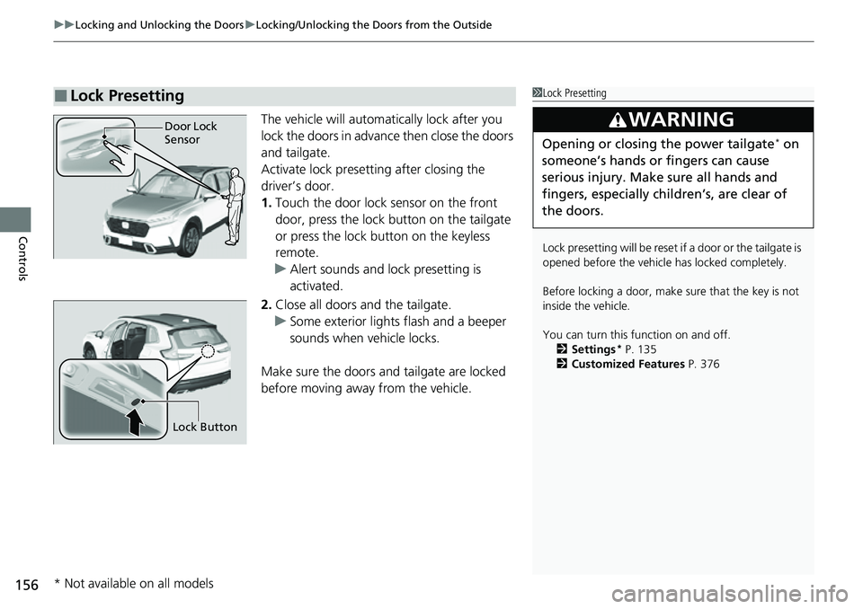 HONDA CRV 2023 Owners Manual uuLocking and Unlocking the Doors uLocking/Unlocking the Doors from the Outside
156
Controls
The vehicle will automatically lock after you
lock the doors in advance then close the doors
and tailgate HONDA CRV 2023 Owners Manual uuLocking and Unlocking the Doors uLocking/Unlocking the Doors from the Outside
156
Controls
The vehicle will automatically lock after you
lock the doors in advance then close the doors
and tailgate