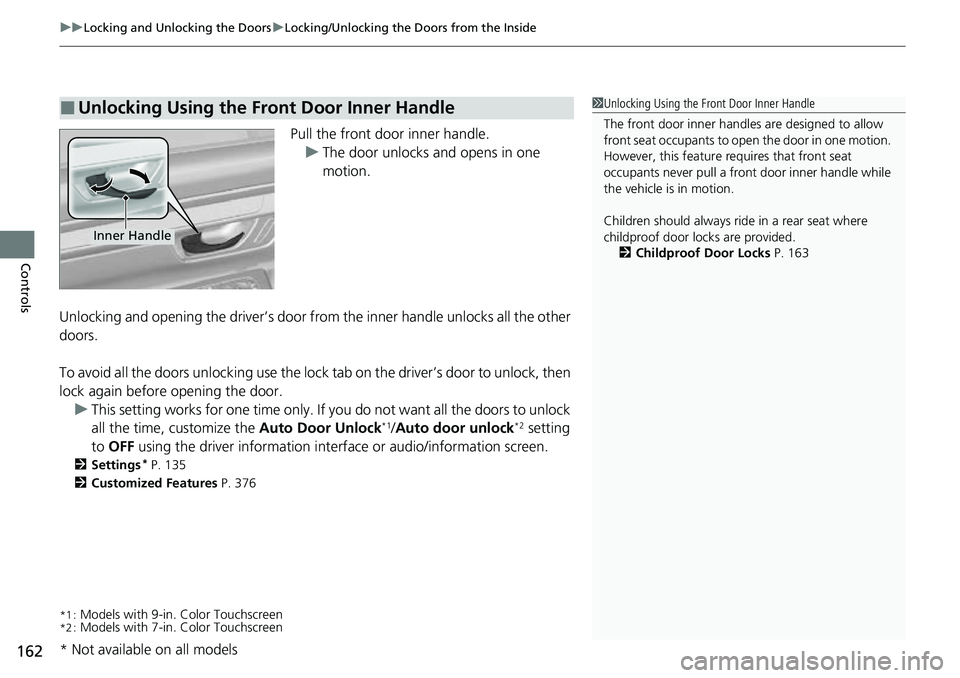 HONDA CRV 2023 Owners Manual uuLocking and Unlocking the Doors uLocking/Unlocking the Doors from the Inside
162
Controls
Pull the front door inner handle.
u The door unlocks and opens in one
motion.
Unlocking and opening the dri HONDA CRV 2023 Owners Manual uuLocking and Unlocking the Doors uLocking/Unlocking the Doors from the Inside
162
Controls
Pull the front door inner handle.
u The door unlocks and opens in one
motion.
Unlocking and opening the dri