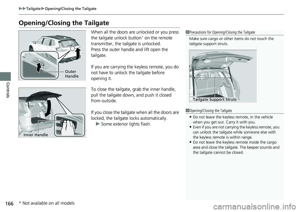 HONDA CRV 2023 Owners Manual 166
uuTailgate uOpening/Closing the Tailgate
Controls
Opening/Closing the Tailgate
When all the doors are unlocked or you press
the tailgate unlock button* on the remote
transmitter, the tailgate is HONDA CRV 2023 Owners Manual 166
uuTailgate uOpening/Closing the Tailgate
Controls
Opening/Closing the Tailgate
When all the doors are unlocked or you press
the tailgate unlock button* on the remote
transmitter, the tailgate is