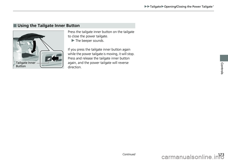 HONDA CRV 2023 Owners Manual 173
uuTailgate uOpening/Closing the Power Tailgate*
Continued
Controls
Press the tailgate inner button on the tailgate
to close the power tailgate.
u The beeper sounds.
If you press the tailgate inne HONDA CRV 2023 Owners Manual 173
uuTailgate uOpening/Closing the Power Tailgate*
Continued
Controls
Press the tailgate inner button on the tailgate
to close the power tailgate.
u The beeper sounds.
If you press the tailgate inne