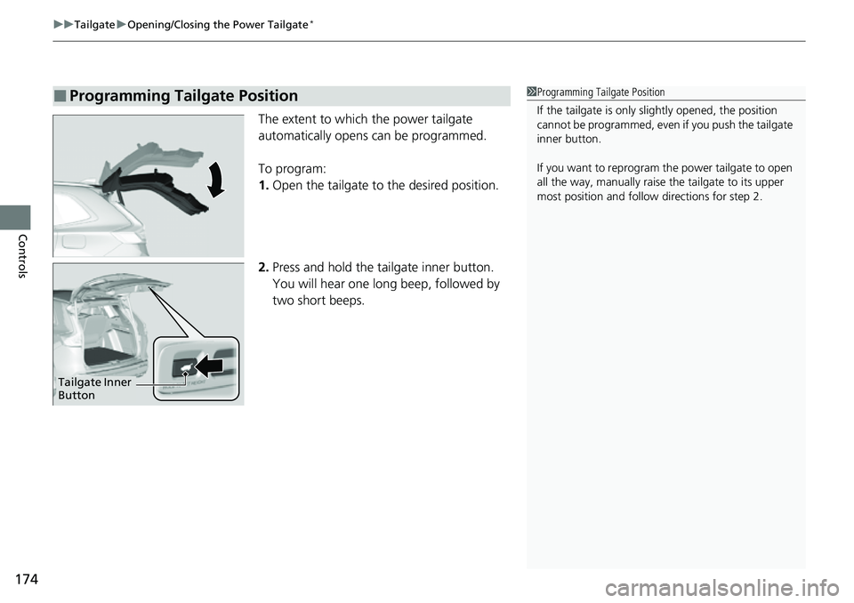 HONDA CRV 2023 Owners Manual uuTailgate uOpening/Closing the Power Tailgate*
174
Controls
The extent to which the power tailgate
automatically opens can be programmed.
To program:
1. Open the tailgate to the desired position.
2 HONDA CRV 2023 Owners Manual uuTailgate uOpening/Closing the Power Tailgate*
174
Controls
The extent to which the power tailgate
automatically opens can be programmed.
To program:
1. Open the tailgate to the desired position.
2