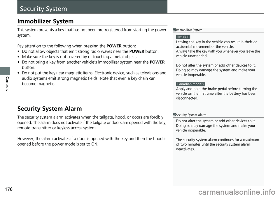 HONDA CRV 2023 User Guide 176
Controls
Security System
Immobilizer System
This system prevents a key that has not been pre-registered from starting the power
system.
Pay attention to the follo wing when pressing the POWER but HONDA CRV 2023 User Guide 176
Controls
Security System
Immobilizer System
This system prevents a key that has not been pre-registered from starting the power
system.
Pay attention to the follo wing when pressing the POWER but