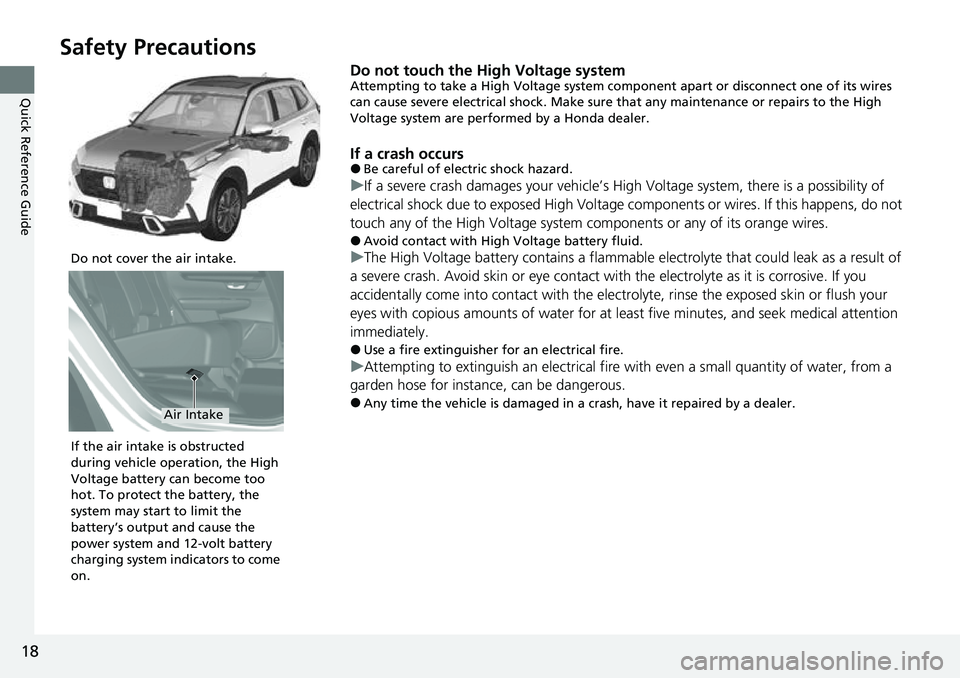 HONDA CRV 2023 User Guide 18
Quick Reference Guide
Safety Precautions
Do not touch the High Voltage systemAttempting to take a High Voltage system component apart or disconnect one of its wires
can cause severe electrical sho HONDA CRV 2023 User Guide 18
Quick Reference Guide
Safety Precautions
Do not touch the High Voltage systemAttempting to take a High Voltage system component apart or disconnect one of its wires
can cause severe electrical sho