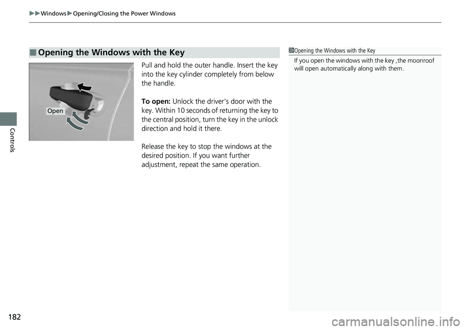 HONDA CRV 2023 Owners Manual uuWindows uOpening/Closing th e Power Windows
182
Controls
Pull and hold the outer handle. Insert the key
into the key cylinder completely from below
the handle.
To open: Unlock the driver’s doo HONDA CRV 2023 Owners Manual uuWindows uOpening/Closing th e Power Windows
182
Controls
Pull and hold the outer handle. Insert the key
into the key cylinder completely from below
the handle.
To open: Unlock the driver’s doo