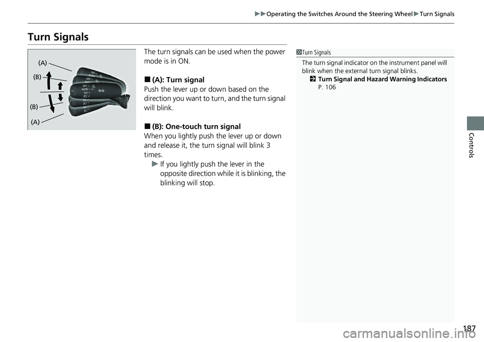 HONDA CRV 2023 Owners Manual 187
uuOperating the Switches Around the Steering Wheel uTurn Signals
Controls
Turn Signals
The turn signals can be used when the power
mode is in ON.
■(A): Turn signal
Push the lever up or down ba HONDA CRV 2023 Owners Manual 187
uuOperating the Switches Around the Steering Wheel uTurn Signals
Controls
Turn Signals
The turn signals can be used when the power
mode is in ON.
■(A): Turn signal
Push the lever up or down ba
