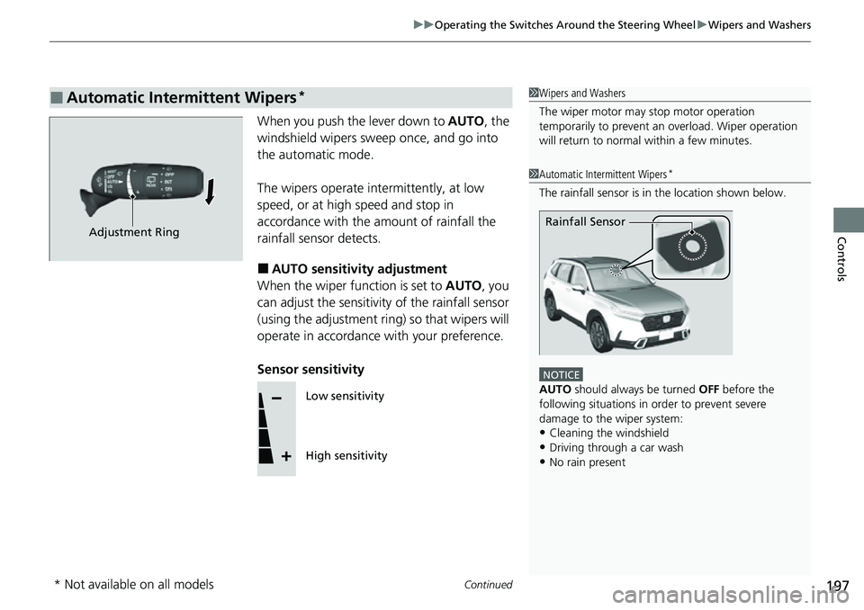 HONDA CRV 2023 Owners Manual Continued197
uuOperating the Switches Around the Steering Wheel uWipers and Washers
Controls
When you push the lever down to AUTO, the
windshield wipers sweep once, and go into
the automatic mode.
HONDA CRV 2023 Owners Manual Continued197
uuOperating the Switches Around the Steering Wheel uWipers and Washers
Controls
When you push the lever down to AUTO, the
windshield wipers sweep once, and go into
the automatic mode.