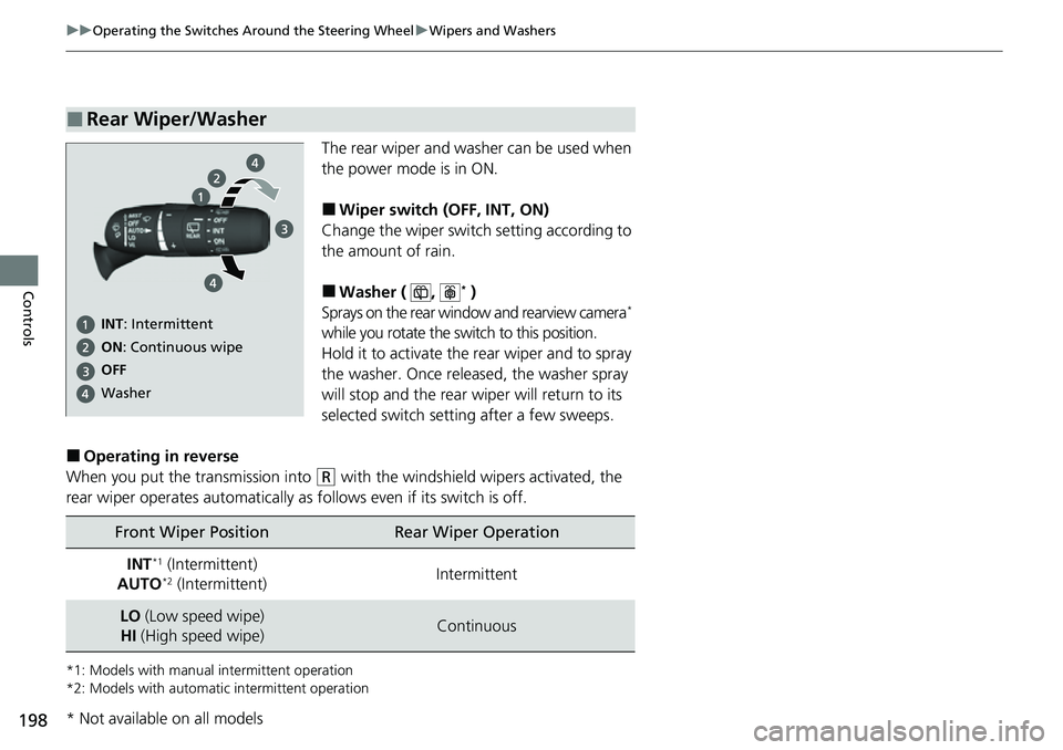 HONDA CRV 2023 Owners Manual 198
uuOperating the Switches Around the Steering Wheel uWipers and Washers
Controls
The rear wiper and washer can be used when
the power mode is in ON.
■Wiper switch (OFF, INT, ON)
Change the wiper HONDA CRV 2023 Owners Manual 198
uuOperating the Switches Around the Steering Wheel uWipers and Washers
Controls
The rear wiper and washer can be used when
the power mode is in ON.
■Wiper switch (OFF, INT, ON)
Change the wiper