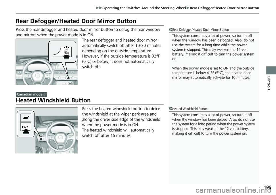 HONDA CRV 2023 Owners Manual 199
uuOperating the Switches Around the Steering Wheel uRear Defogger/Heated Door Mirror Button
Controls
Rear Defogger/Heated Door Mirror Button
Press the rear defogger and heated door mirror button HONDA CRV 2023 Owners Manual 199
uuOperating the Switches Around the Steering Wheel uRear Defogger/Heated Door Mirror Button
Controls
Rear Defogger/Heated Door Mirror Button
Press the rear defogger and heated door mirror button