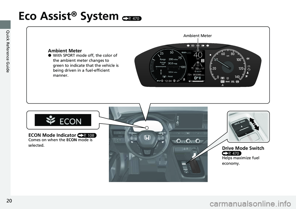HONDA CRV 2023 Owners Manual 20
Quick Reference Guide
Eco Assist® System (P 470)
Ambient Meter●With SPORT mode off, the color of
the ambient meter changes to
green to indicate that the vehicle is
being driven in a fuel-effi HONDA CRV 2023 Owners Manual 20
Quick Reference Guide
Eco Assist® System (P 470)
Ambient Meter●With SPORT mode off, the color of
the ambient meter changes to
green to indicate that the vehicle is
being driven in a fuel-effi